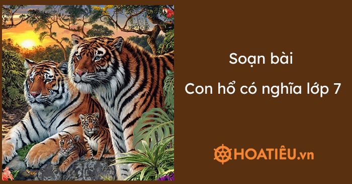 Soạn bài Con hổ có nghĩa lớp 7 ngắn gọn