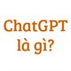 ChatGPT là gì?