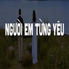 Lời bài hát Người Em Từng Yêu (Người ấy em từng yêu người từng làm em khóc lyrics)