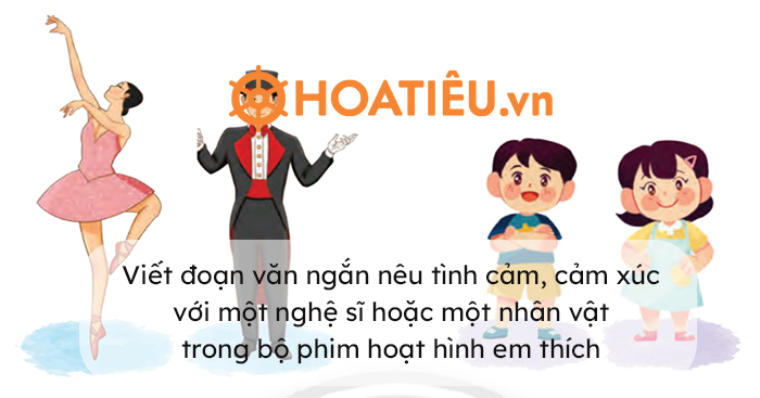 Đoạn văn ngắn nêu tình cảm, cảm xúc với một nghệ sĩ hoặc một nhân vật trong bộ phim hoạt hình em thích