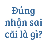 Đúng nhận sai cãi là gì?