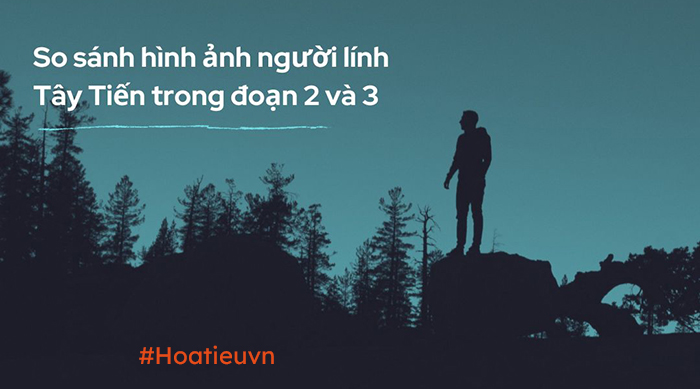 So sánh hình ảnh người lính Tây Tiến trong đoạn 2 và 3