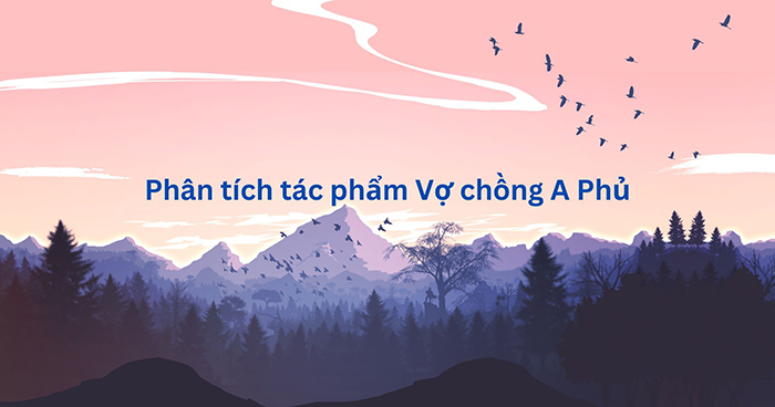 Phân tích Vợ chồng A Phủ nâng cao