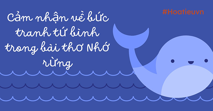 Đoạn văn ngắn cảm nhận bức tranh tứ bình trong bài thơ Nhớ rừng