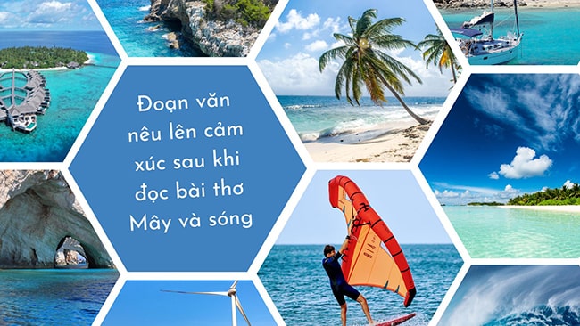 Đoạn văn nêu lên cảm xúc sau khi đọc bài thơ Mây và sóng
