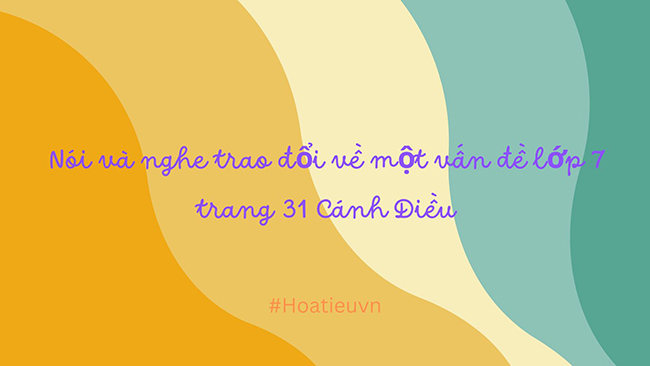 Soạn bài Nói và nghe - Trao đổi về một vấn đề trang 31
