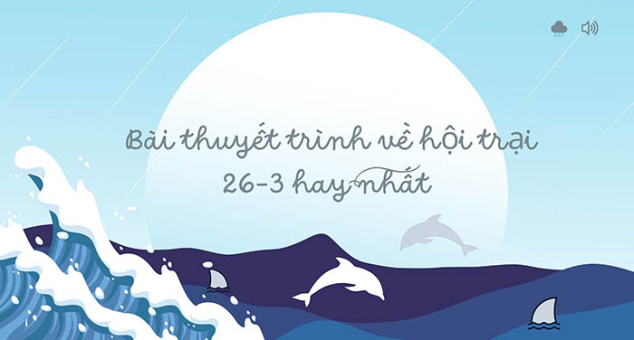 Bài thuyết minh về hội trại 26-3 hay nhất