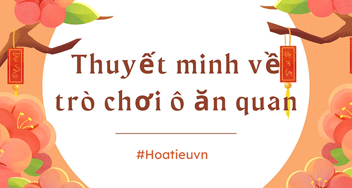 Dàn ý thuyết minh quy tắc luật lệ trò ô ăn quan