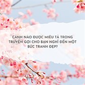 Cảnh nào được miêu tả trong truyện gợi cho bạn nghĩ đến một bức tranh đẹp?