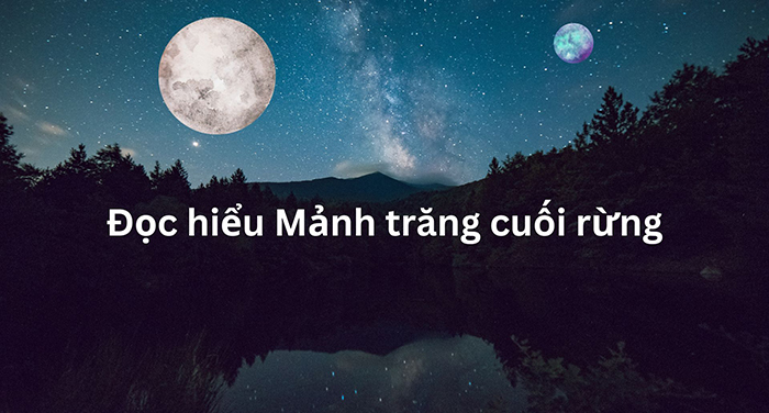 Đọc hiểu Mảnh trăng cuối rừng