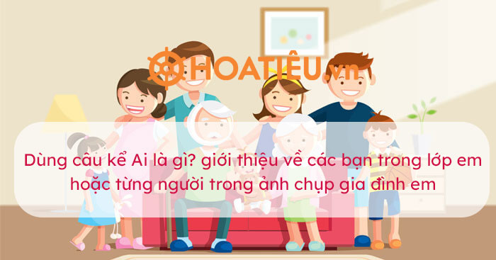 Dùng câu kể Ai là gì? giới thiệu về các bạn trong lớp em