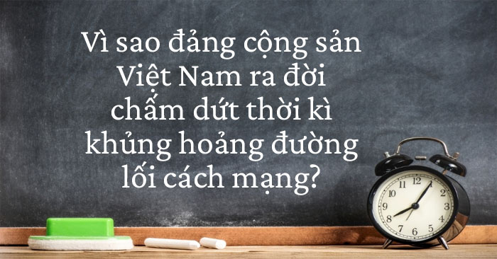 Tại sao Đảng cộng sản Việt Nam ra đời chấm dứt thời kì khủng hoảng đường lối cách mạng?