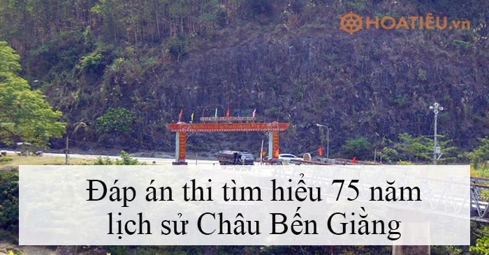 Đáp án thi tìm hiểu 75 năm lịch sử Châu Bến Giằng 2025
