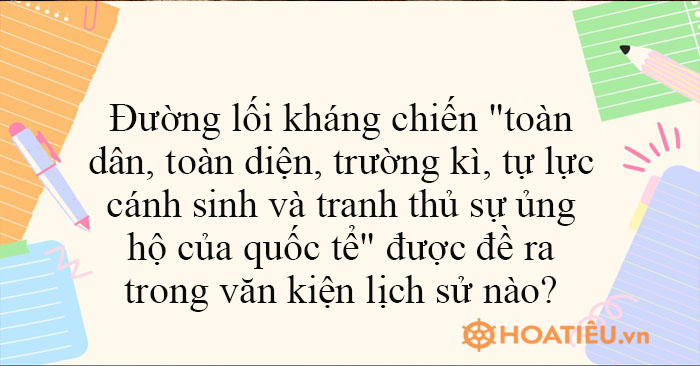 Đường lối kháng chiến toàn dân, toàn diện, trường kì được đề ra trong văn kiện lịch sử nào?