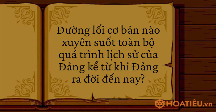 Đường lối cơ bản nào xuyên suốt toàn bộ quá trình lịch sử của Đảng kể từ khi Đảng ra đời đến nay?