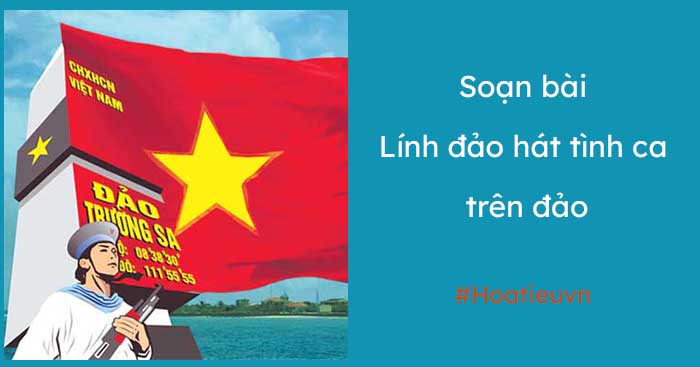 Soạn bài Lính đảo hát tình ca trên đảo ngắn gọn