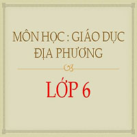 Đề cương ôn tập giữa học kì 2 Giáo dục địa phương lớp 6 năm 2024