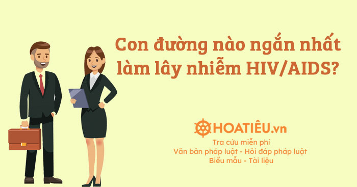 Con đường nào ngắn nhất làm lây nhiễm HIV/AIDS?
