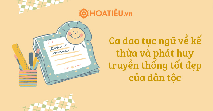 Ca dao tục ngữ về kế thừa và phát huy truyền thống tốt đẹp của dân tộc 2025