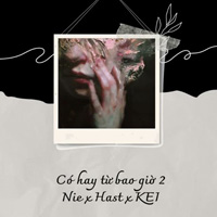 Lời bài hát Có Hay Từ Bao Giờ 2 - NIE X HAST X KEI