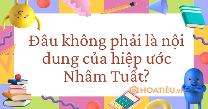 Đâu không phải là nội dung của hiệp ước Nhâm Tuất?