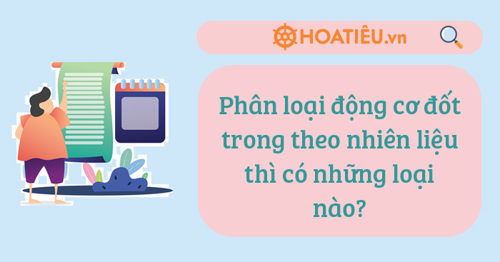 Phân loại động cơ đốt trong theo nhiên liệu thì có những loại nào?