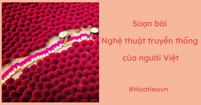 Soạn Nghệ thuật truyền thống của người Việt ngắn nhất