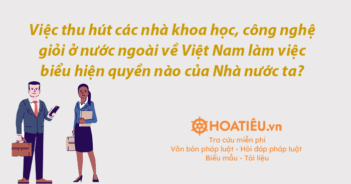 Việc thu hút các nhà khoa học, công nghệ giỏi ở nước ngoài về Việt Nam làm việc biểu hiện quyền nào của Nhà nước ta?