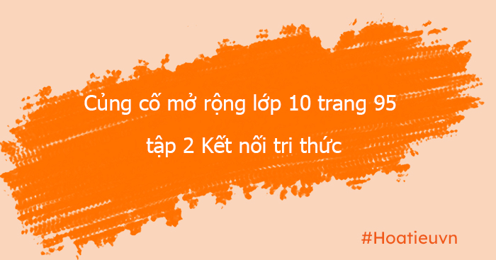 Trả lời câu hỏi trang 95 SGK ngữ văn 10 tập 2 Kết nối tri thức