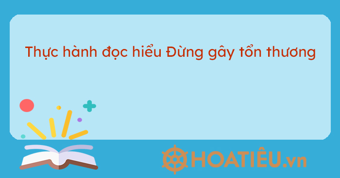 Đọc hiểu văn bản Đừng gây tổn thương