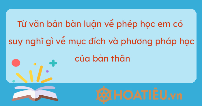 Bài văn nêu suy nghĩ của em về mục đích học chân chính và tác dụng của phép học trong bài Bàn luận về phép học