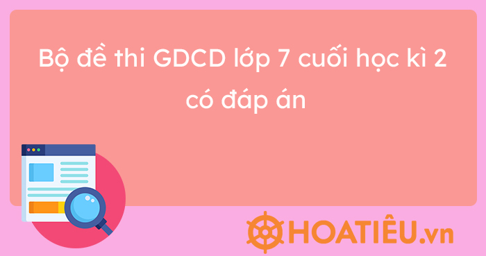 Bộ đề thi học kì 2 Giáo dục công dân lớp 7 sách mới