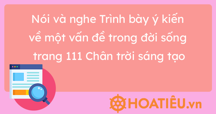 Soạn bài Trình bày ý kiến về một vấn đề trong đời sống - Chân trời sáng tạo