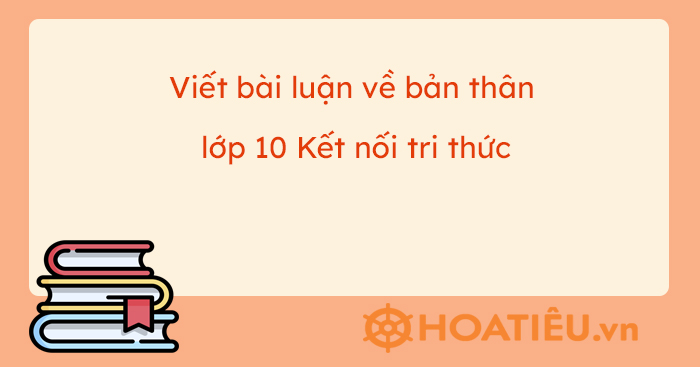 Soạn bài Viết bài luận về bản thân Kết nối tri thức