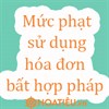 Mức phạt sử dụng hóa đơn bất hợp pháp 2024