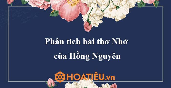 Phân tích bài thơ Nhớ của tác giả Hồng Nguyên