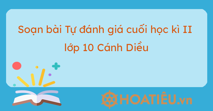 Tự đánh giá cuối học kì 2 trang 118 Văn 10 Cánh Diều