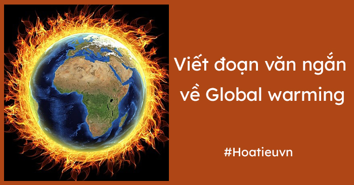 Hướng dẫn viết đoạn văn về global warming