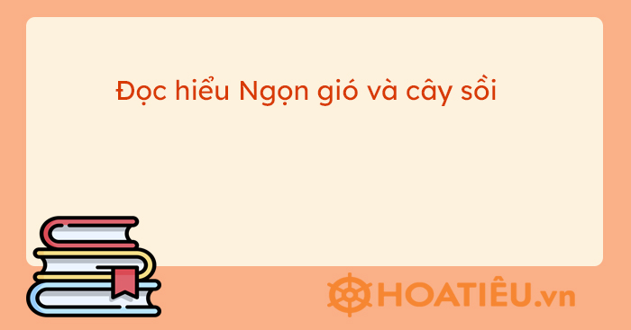 Đề đọc hiểu Ngọn gió và cây sồi