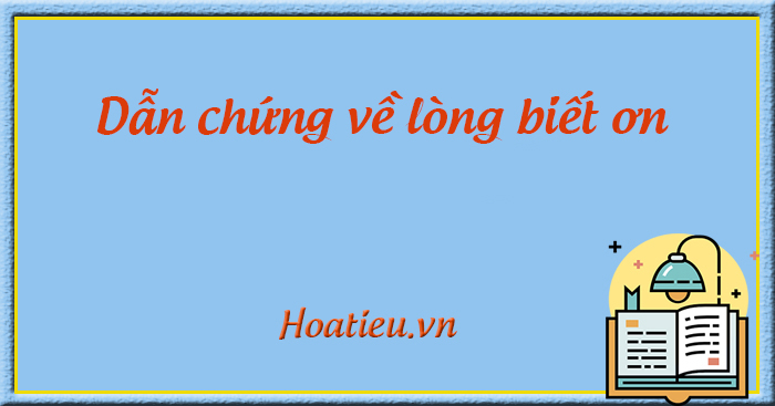 Mẫu dẫn chứng nghị luận xã hội về  lòng biết ơn