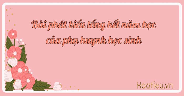 Bài phát biểu tổng kết năm học của phụ huynh