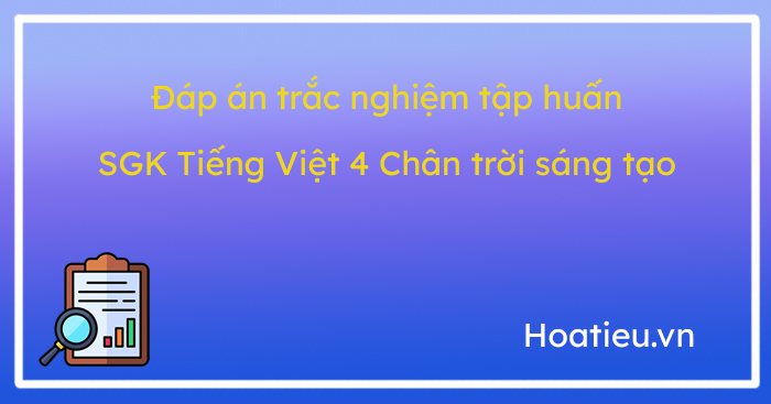 Đáp án tập huấn sách mới lớp 4 môn Tiếng Việt