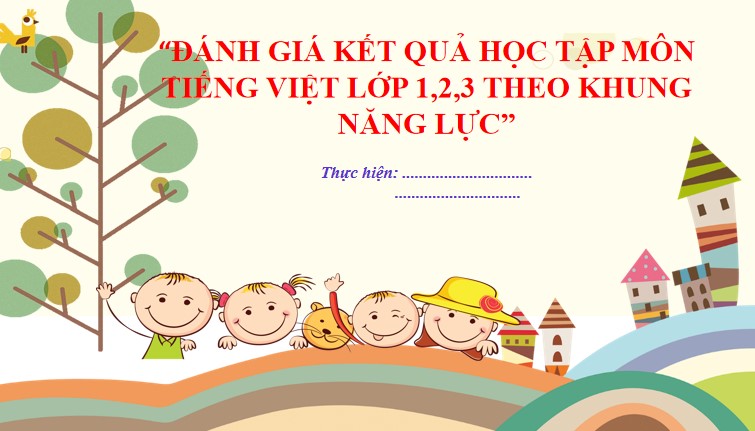 Mẫu đánh giá kết quả học tập môn tiếng Việt 1, 2, 3 theo khung năng lực (PPT)