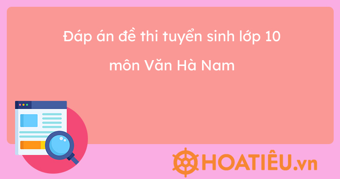 Đáp án đề thi vào lớp 10 môn văn tỉnh Hà Nam
