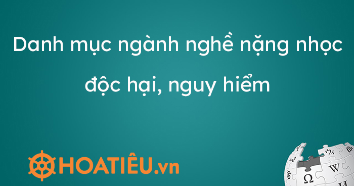 Danh mục ngành nghề nặng nhọc, độc hại, nguy hiểm