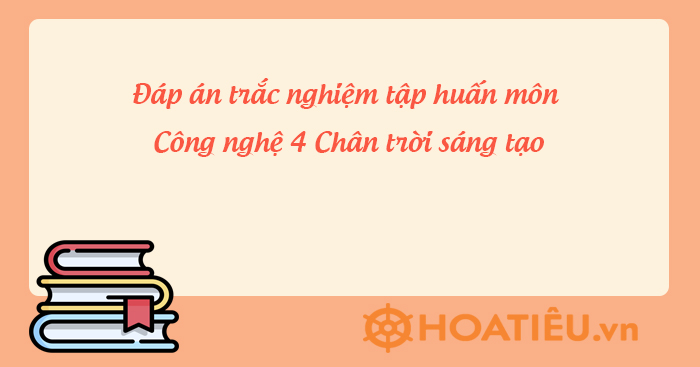 Câu hỏi sau tập huấn SGK Công nghệ lớp 4 CTST