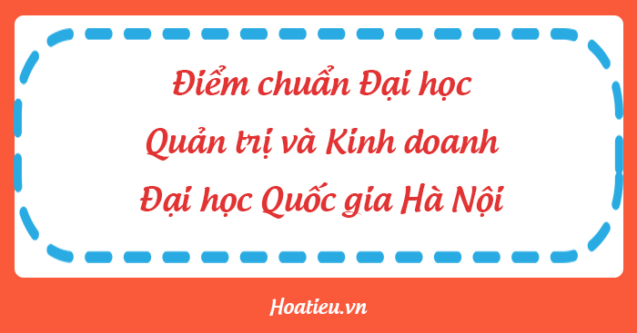 Điểm chuẩn Trường Quản trị và Kinh doanh Hà Nội (HSB) 2023