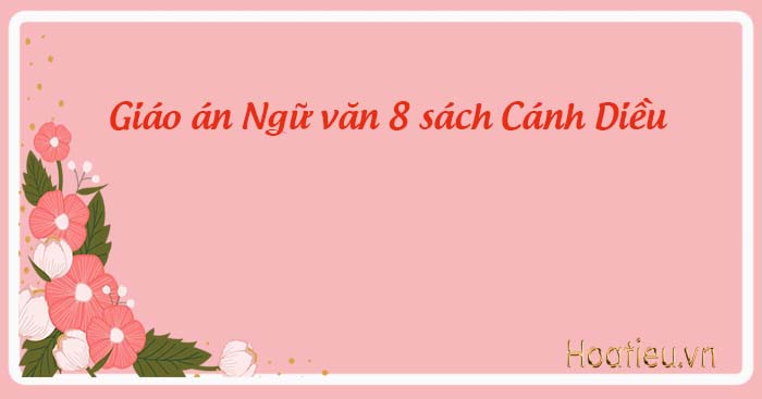 Giáo án Ngữ văn 8 Cánh Diều file word