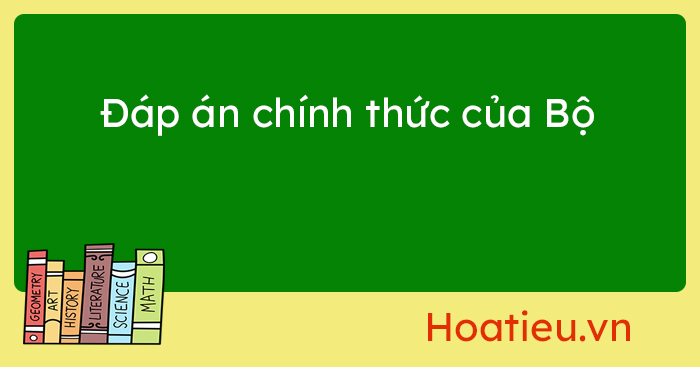 Đáp án chính thức thi THPT 2023