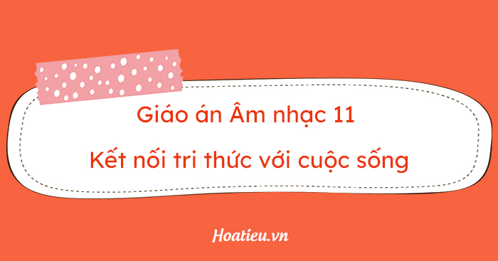Giáo án Âm nhạc 11 KNTT file word